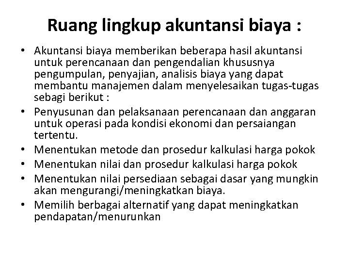 Ruang lingkup akuntansi biaya : • Akuntansi biaya memberikan beberapa hasil akuntansi untuk perencanaan Ruang lingkup akuntansi biaya : • Akuntansi biaya memberikan beberapa hasil akuntansi untuk perencanaan