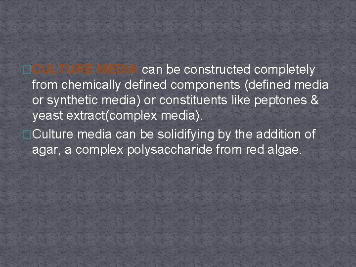 �CULTURE MEDIA can be constructed completely from chemically defined components (defined media or synthetic