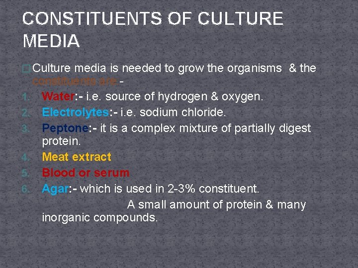 CONSTITUENTS OF CULTURE MEDIA � Culture media is needed to grow the organisms &