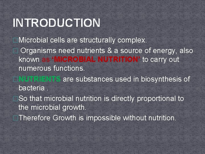 INTRODUCTION �Microbial cells are structurally complex. � Organisms need nutrients & a source of