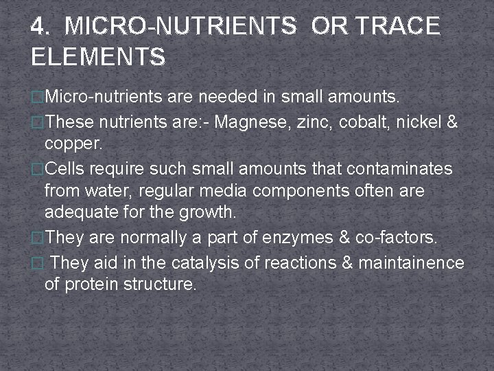 4. MICRO-NUTRIENTS OR TRACE ELEMENTS �Micro-nutrients are needed in small amounts. �These nutrients are: