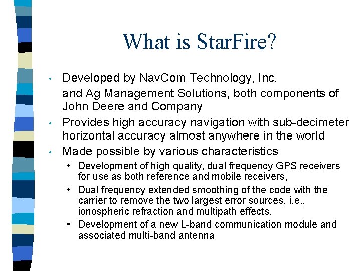 What is Star. Fire? • • • Developed by Nav. Com Technology, Inc. and