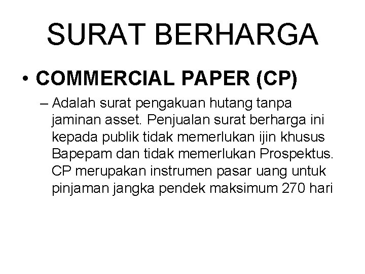 SURAT BERHARGA • COMMERCIAL PAPER (CP) – Adalah surat pengakuan hutang tanpa jaminan asset.