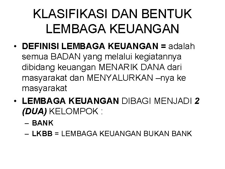 KLASIFIKASI DAN BENTUK LEMBAGA KEUANGAN • DEFINISI LEMBAGA KEUANGAN = adalah semua BADAN yang