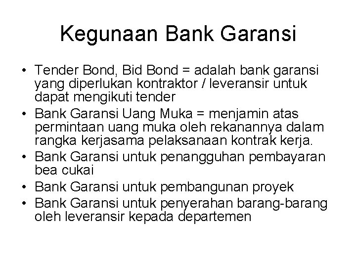 Kegunaan Bank Garansi • Tender Bond, Bid Bond = adalah bank garansi yang diperlukan