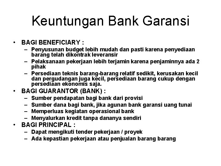 Keuntungan Bank Garansi • BAGI BENEFICIARY : – Penyusunan budget lebih mudah dan pasti