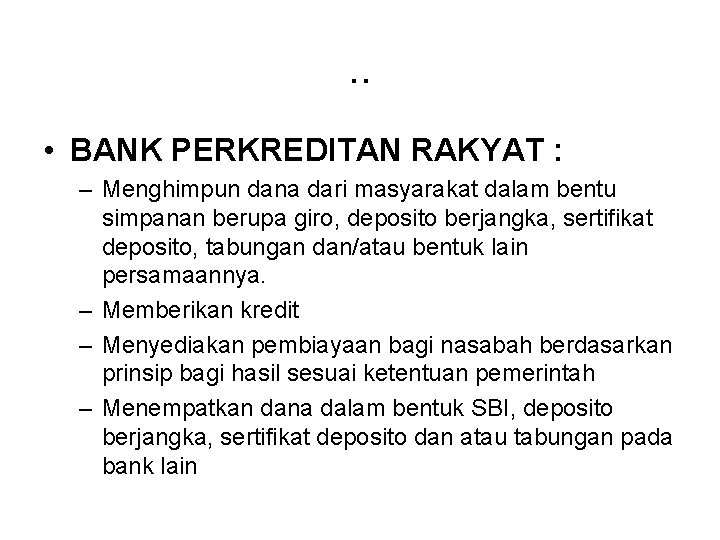 . . • BANK PERKREDITAN RAKYAT : – Menghimpun dana dari masyarakat dalam bentu