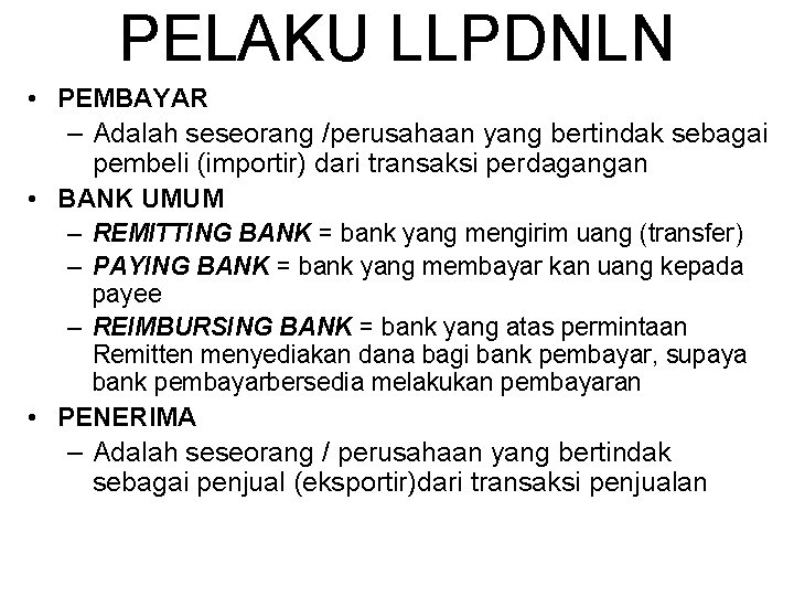 PELAKU LLPDNLN • PEMBAYAR – Adalah seseorang /perusahaan yang bertindak sebagai pembeli (importir) dari