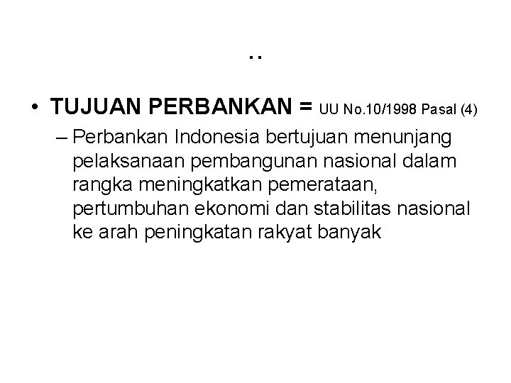 . . • TUJUAN PERBANKAN = UU No. 10/1998 Pasal (4) – Perbankan Indonesia