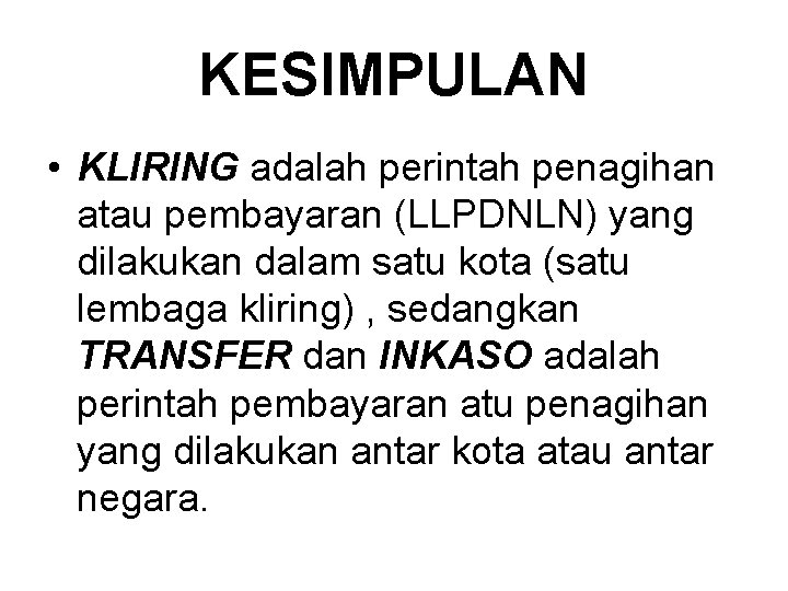 KESIMPULAN • KLIRING adalah perintah penagihan atau pembayaran (LLPDNLN) yang dilakukan dalam satu kota