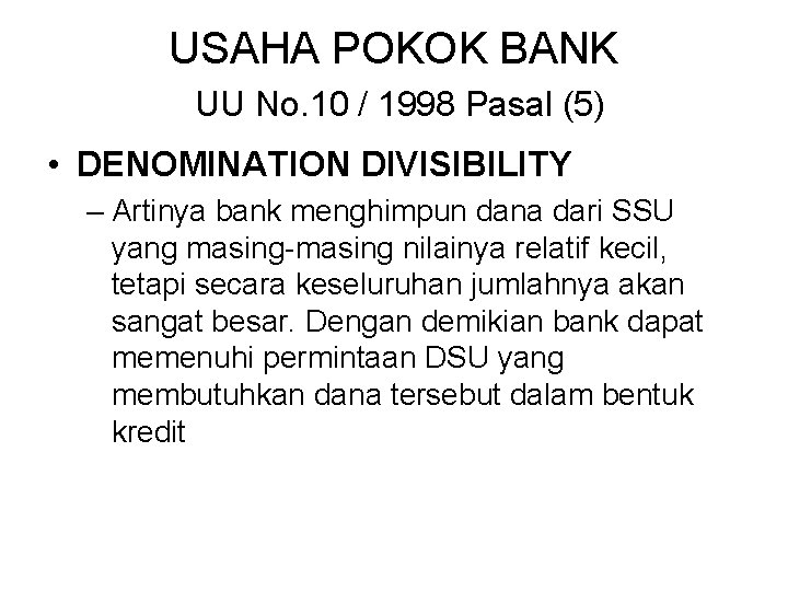 USAHA POKOK BANK UU No. 10 / 1998 Pasal (5) • DENOMINATION DIVISIBILITY –