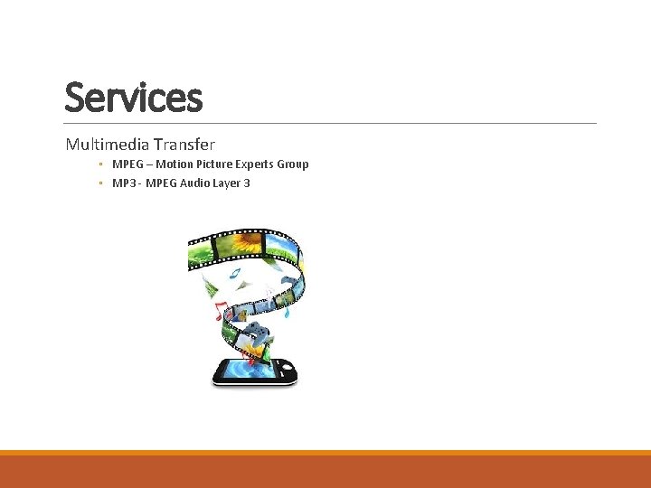Services Multimedia Transfer ◦ MPEG – Motion Picture Experts Group ◦ MP 3 -