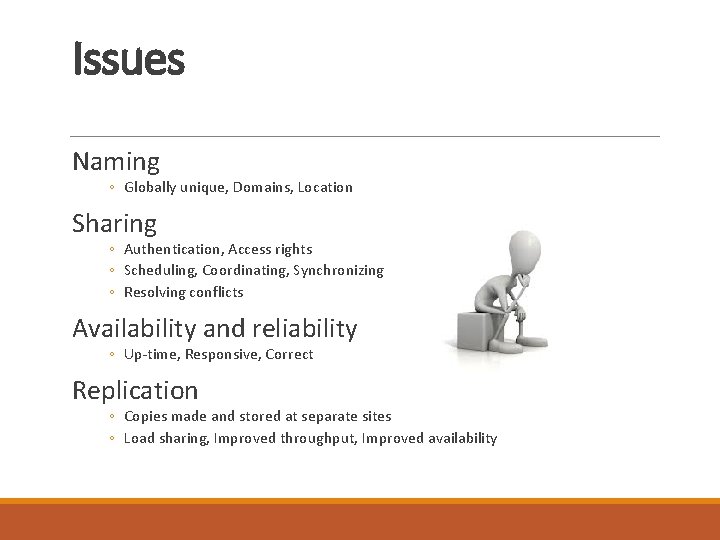 Issues Naming ◦ Globally unique, Domains, Location Sharing ◦ Authentication, Access rights ◦ Scheduling,
