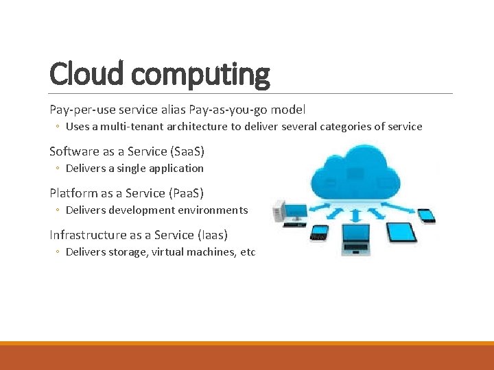 Cloud computing Pay-per-use service alias Pay-as-you-go model ◦ Uses a multi-tenant architecture to deliver