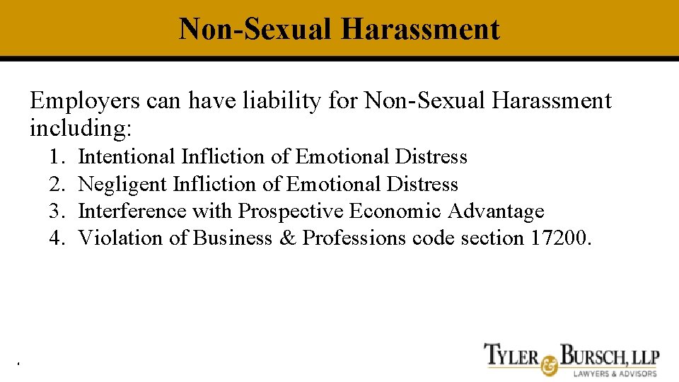 Non-Sexual Harassment Employers can have liability for Non-Sexual Harassment including: 1. 2. 3. 4.