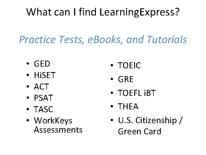 What can I find Learning. Express? Practice Tests, e. Books, and Tutorials • •