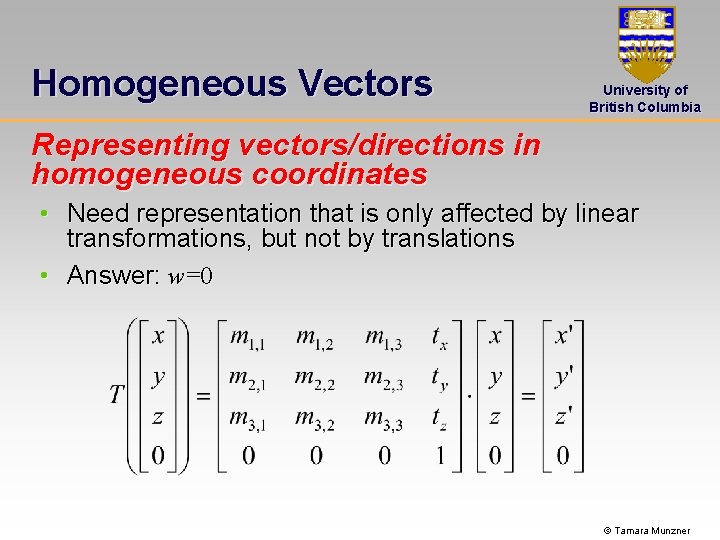 Homogeneous Vectors University of British Columbia Representing vectors/directions in homogeneous coordinates • Need representation