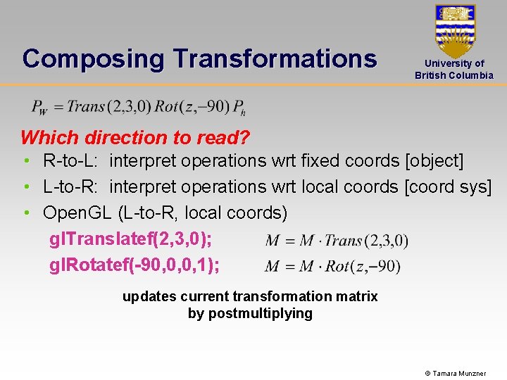 Composing Transformations University of British Columbia Which direction to read? • R-to-L: interpret operations