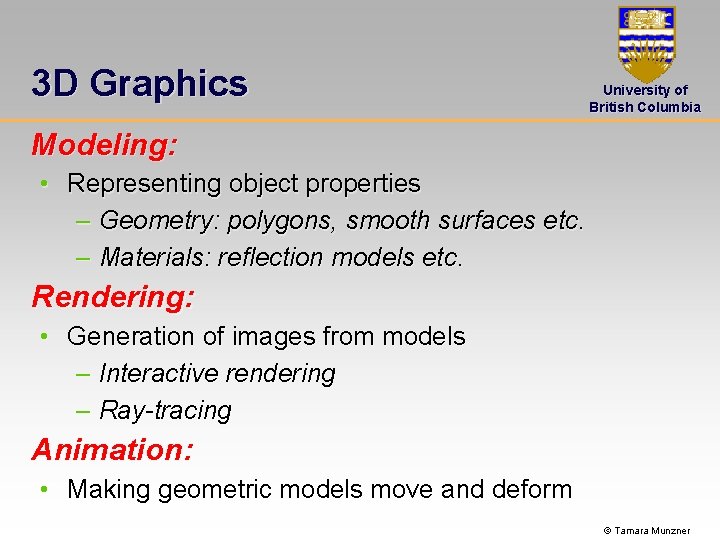 3 D Graphics University of British Columbia Modeling: • Representing object properties – Geometry: