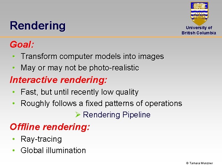 Rendering University of British Columbia Goal: • Transform computer models into images • May