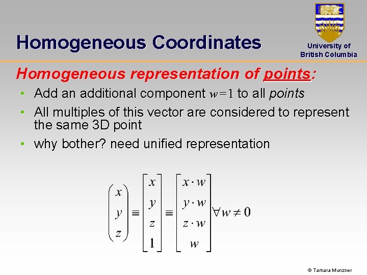 Homogeneous Coordinates University of British Columbia Homogeneous representation of points: • Add an additional