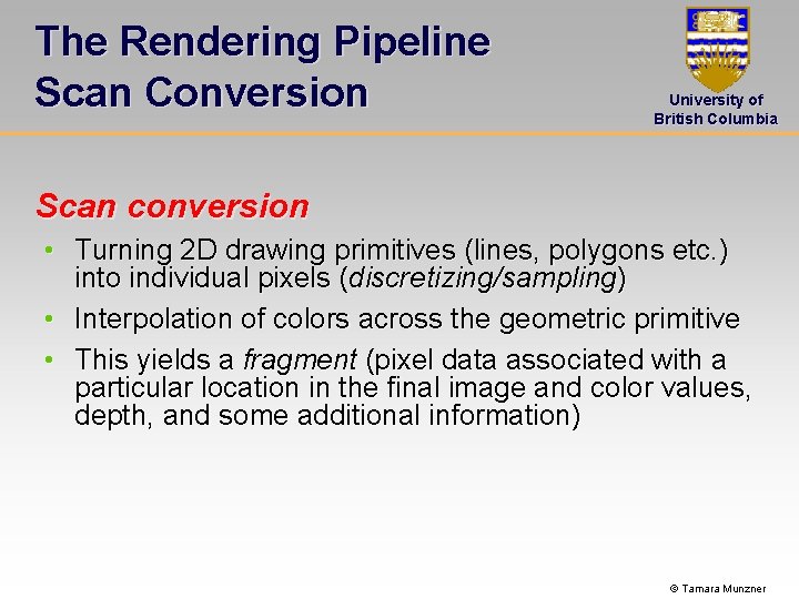 The Rendering Pipeline Scan Conversion University of British Columbia Scan conversion • Turning 2
