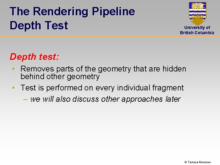 The Rendering Pipeline Depth Test University of British Columbia Depth test: • Removes parts