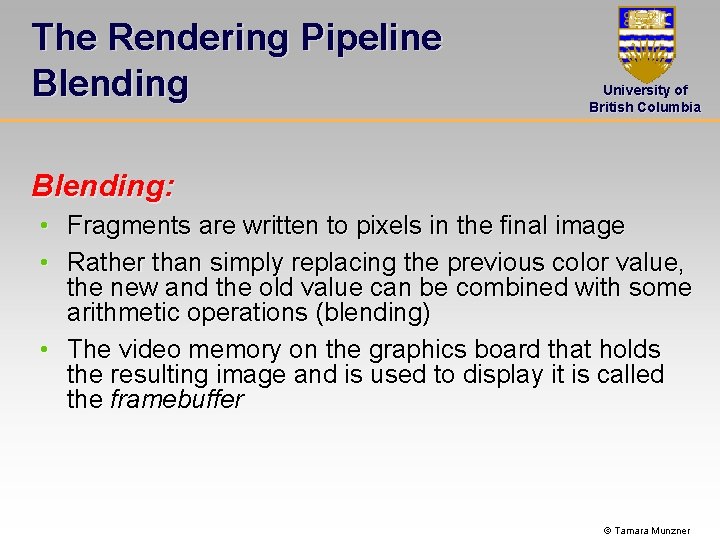 The Rendering Pipeline Blending University of British Columbia Blending: • Fragments are written to