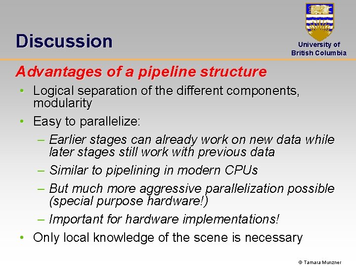 Discussion University of British Columbia Advantages of a pipeline structure • Logical separation of