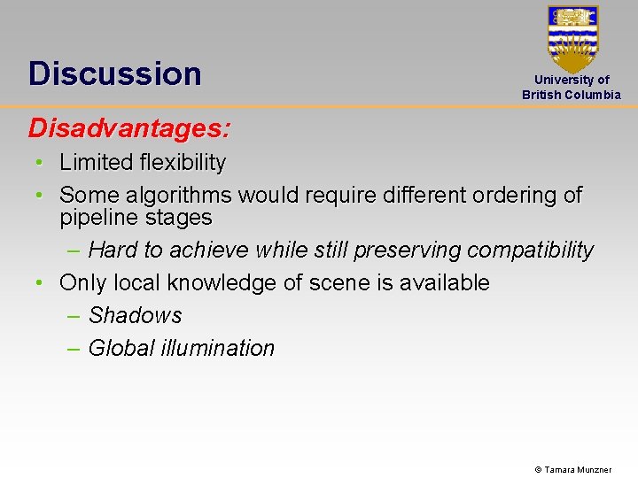 Discussion University of British Columbia Disadvantages: • Limited flexibility • Some algorithms would require