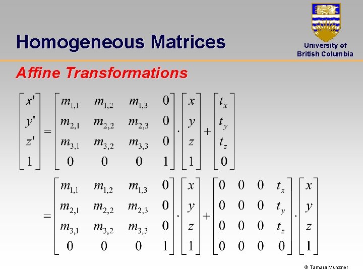Homogeneous Matrices University of British Columbia Affine Transformations © Tamara Munzner 