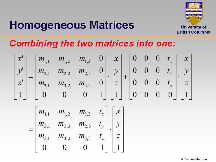 Homogeneous Matrices University of British Columbia Combining the two matrices into one: © Tamara