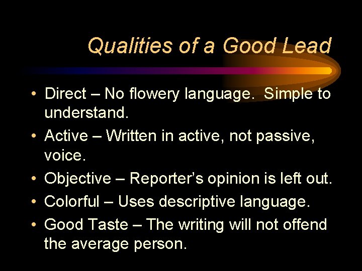 Qualities of a Good Lead • Direct – No flowery language. Simple to understand.