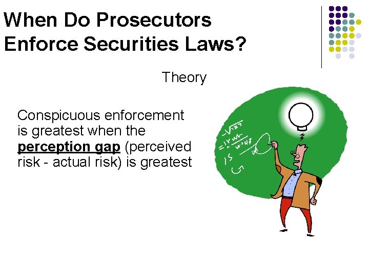 When Do Prosecutors Enforce Securities Laws? Theory Conspicuous enforcement is greatest when the perception