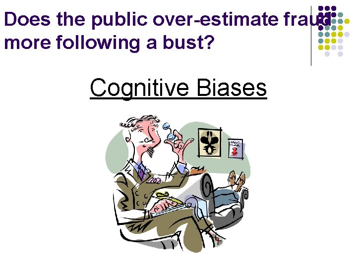 Does the public over-estimate fraud more following a bust? Cognitive Biases 