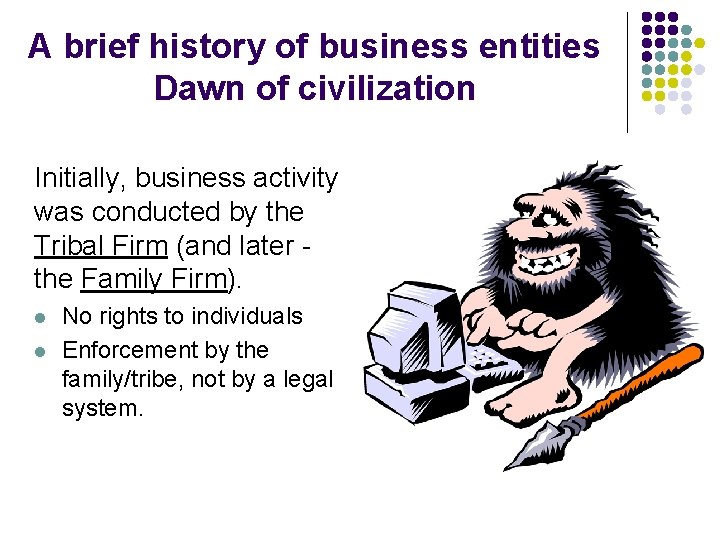 A brief history of business entities Dawn of civilization Initially, business activity was conducted