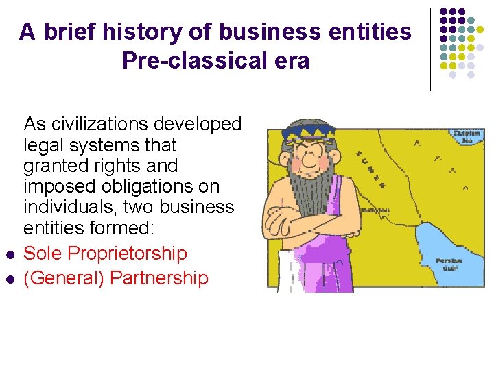 A brief history of business entities Pre-classical era l l As civilizations developed legal