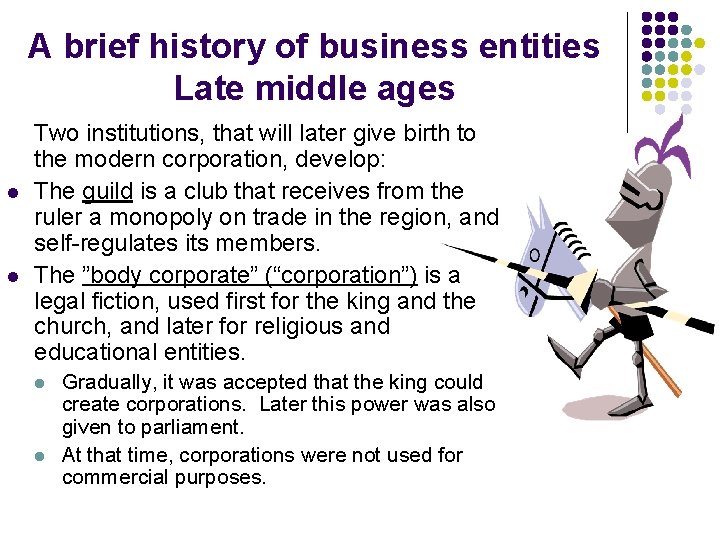 A brief history of business entities Late middle ages l l Two institutions, that