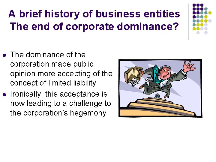 A brief history of business entities The end of corporate dominance? l l The