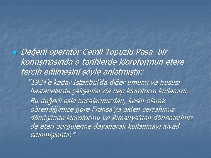 n Değerli operatör Cemil Topuzlu Paşa bir konuşmasında o tarihlerde kloroformun etere tercih edilmesini