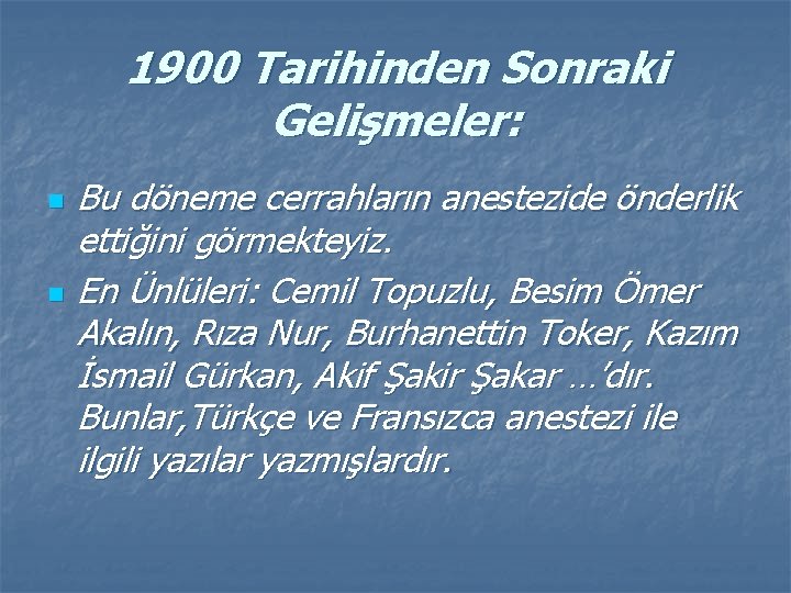 1900 Tarihinden Sonraki Gelişmeler: n n Bu döneme cerrahların anestezide önderlik ettiğini görmekteyiz. En