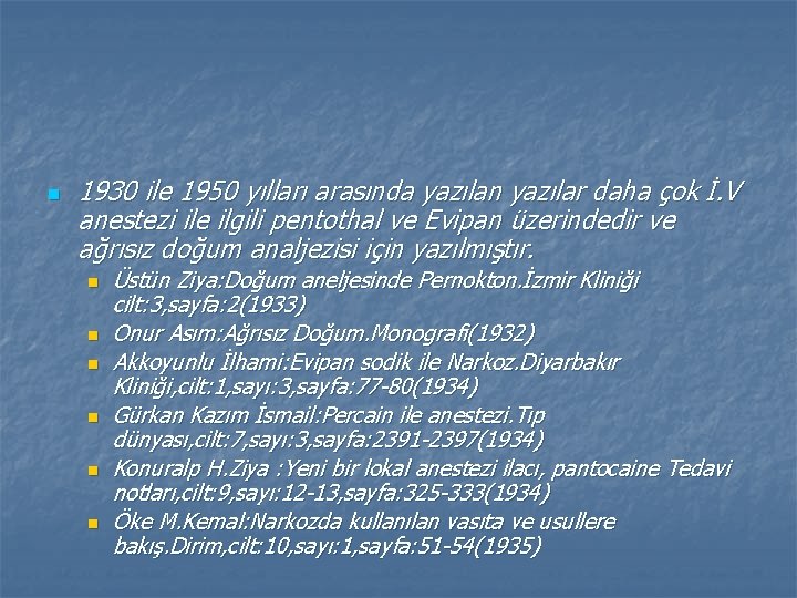 n 1930 ile 1950 yılları arasında yazılan yazılar daha çok İ. V anestezi ile