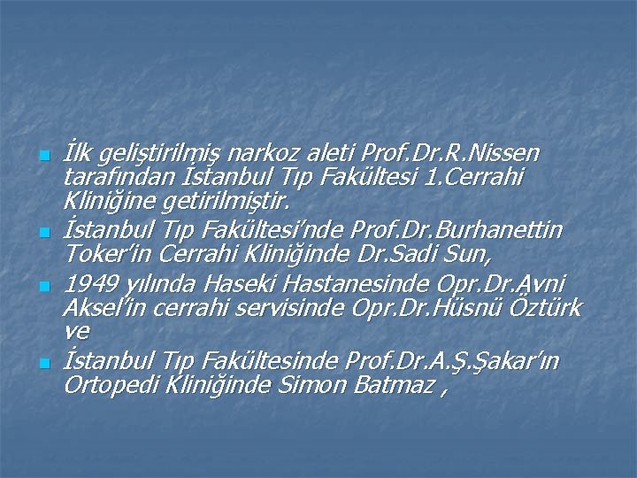 n n İlk geliştirilmiş narkoz aleti Prof. Dr. R. Nissen tarafından İstanbul Tıp Fakültesi