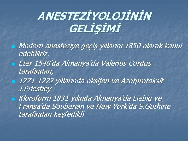 ANESTEZİYOLOJİNİN GELİŞİMİ n n Modern anesteziye geçiş yıllarını 1850 olarak kabul edebiliriz. Eter 1540’da