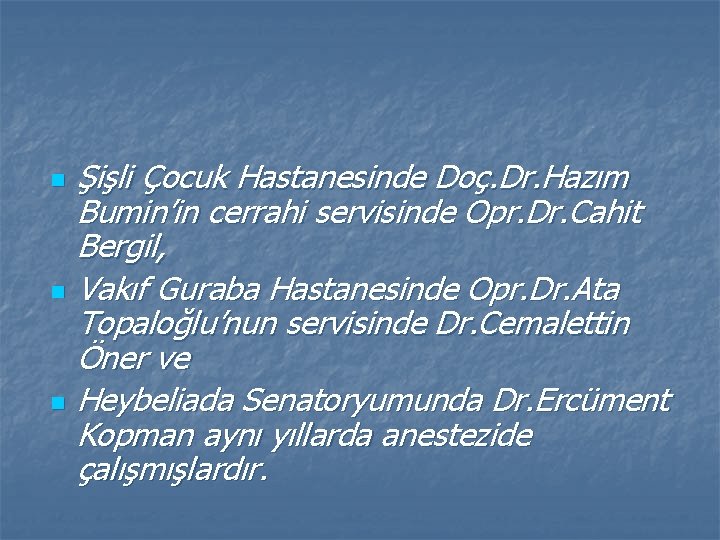 n n n Şişli Çocuk Hastanesinde Doç. Dr. Hazım Bumin’in cerrahi servisinde Opr. Dr.