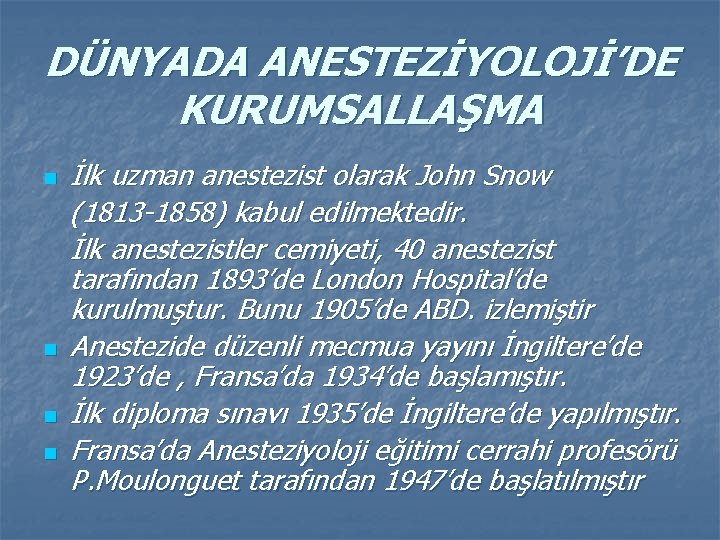 DÜNYADA ANESTEZİYOLOJİ’DE KURUMSALLAŞMA n n İlk uzman anestezist olarak John Snow (1813 -1858) kabul