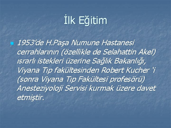 İlk Eğitim n 1953’de H. Paşa Numune Hastanesi cerrahlarının (özellikle de Selahattin Akel) ısrarlı