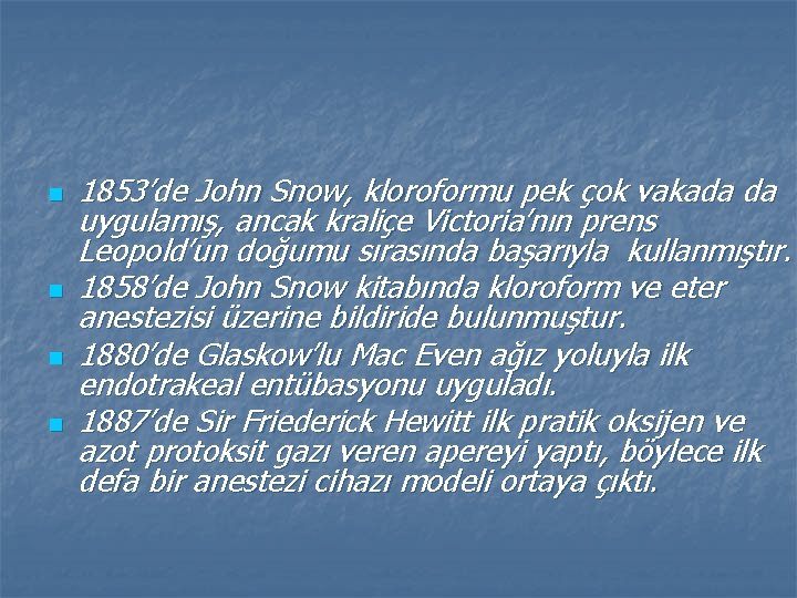 n n 1853’de John Snow, kloroformu pek çok vakada da uygulamış, ancak kraliçe Victoria’nın