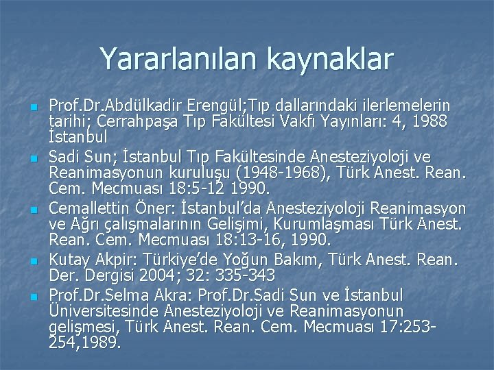 Yararlanılan kaynaklar n n n Prof. Dr. Abdülkadir Erengül; Tıp dallarındaki ilerlemelerin tarihi; Cerrahpaşa