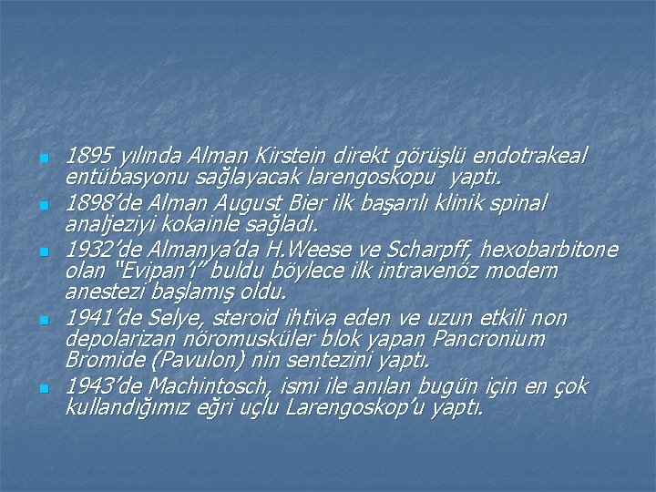 n n n 1895 yılında Alman Kirstein direkt görüşlü endotrakeal entübasyonu sağlayacak larengoskopu yaptı.
